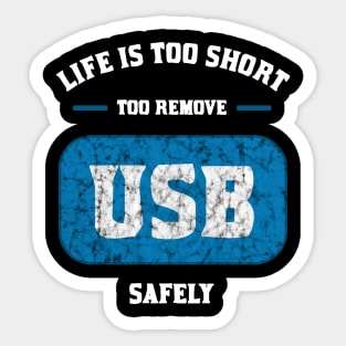 Life is too short to remove USB safely Sticker